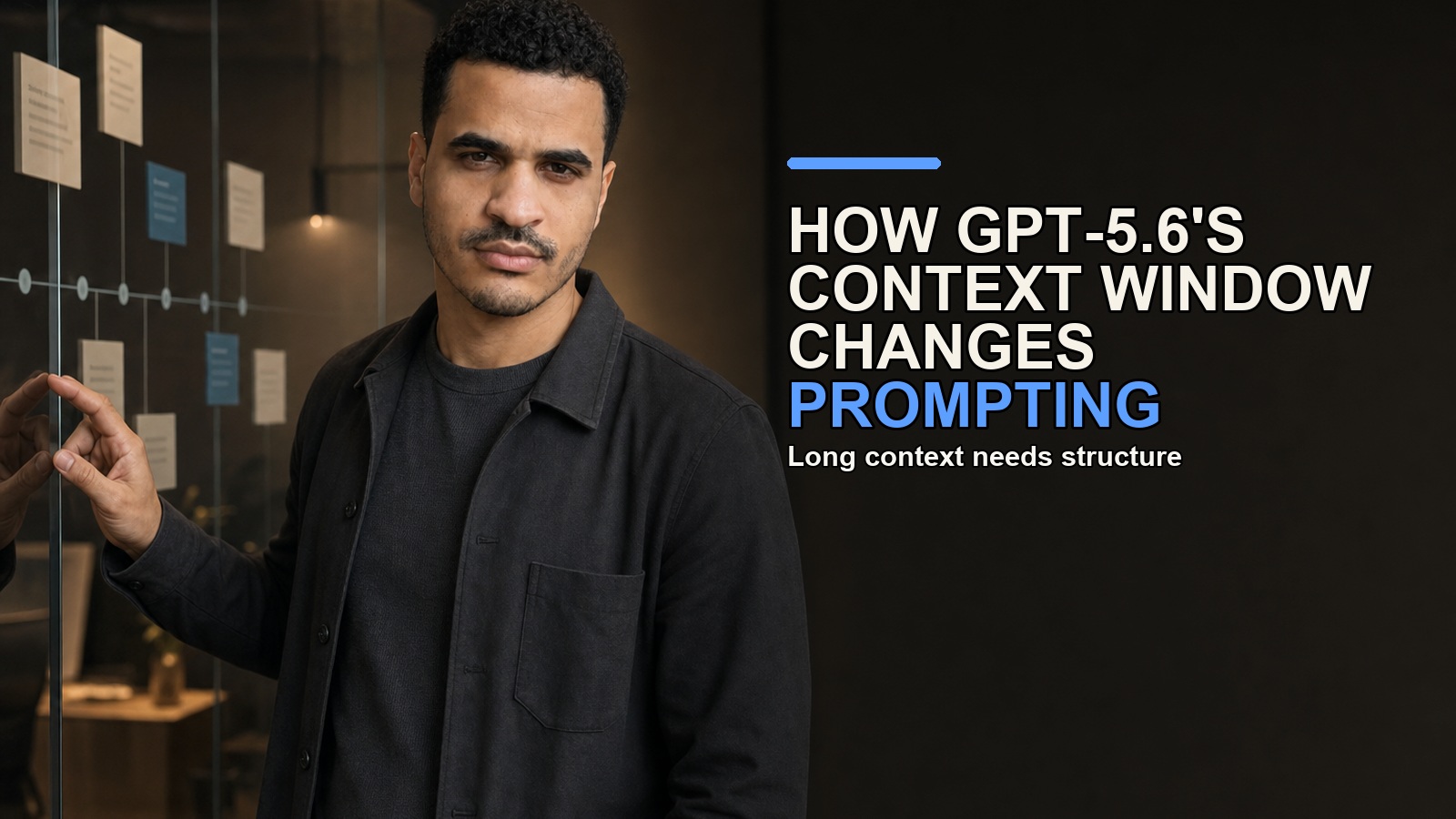 Josh Bocanegra standing beside a glass prompt-structure board with the title How GPT-5.6's Context Window Changes Prompting.